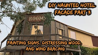 DIY Haunted Hotel Facade Part 3 - Distressing Wood | Painting Signs | Wind Bracing