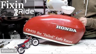 Fixin' 2 Ride Episode 7: The CB450 "Failed" Cafe Racer Starts To Not Fail