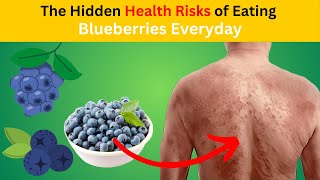 Revealing the Truth: The Hidden Health Risks of Daily Blueberry Consumption