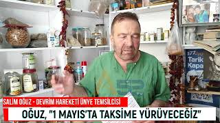 OĞUZ, 1 MAYIS'TA TAKSİME YÜRÜYECEĞİZ