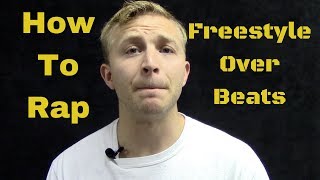 How To Rap: Freestyling Over Beats