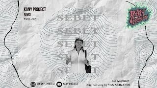 Sebet - YAN SRIKANDI ( KANY PROJECT REMIX )