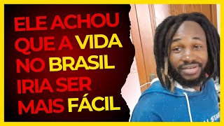 Ele acho que a vida no BRASIL iria ser fácil