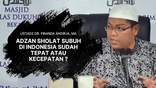 Apakah adzan sholat subuh di indonesia sudah tepat atau kecepatan  - Ustadz Dr Firanda Andirja, MA