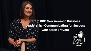 E84: From BBC Newsroom to Business Leadership - Communicating for Success with Sarah Travers