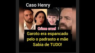 CASO HENRY:GAROTO FOI ESPANCADO,MORTO PELO O PADRASTO E MÃE SABIA.