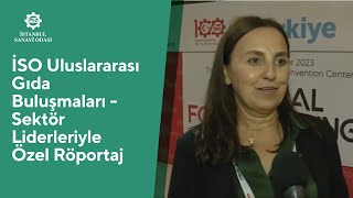 İSO Uluslararası Gıda Buluşmaları | Sektör Liderleriyle Özel Röportaj - 2