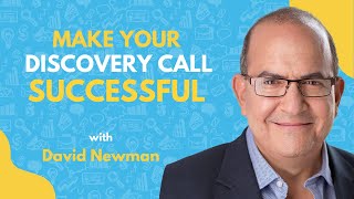 Three Things to Make Your Next Discovery Call a Guaranteed Success | David Newman