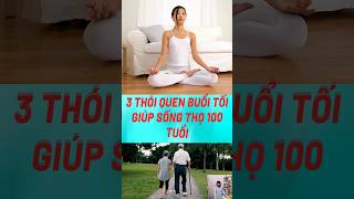 3 Thói Quen Buổi Tối Giúp Sống Thọ 100 Tuổi#biquyetsongkhoetre #shortsvideo #tintuc