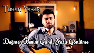 Turan Yaşar - Değmen Benim Gamlı Yaslı Gönlüme (COVER)