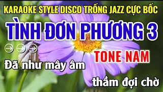 Karaoke Tình Đơn Phương 3 Tone Nam Karaoke STYLE DISCO TRỐNG JAZZ CỰC BỐC | Năm Organ