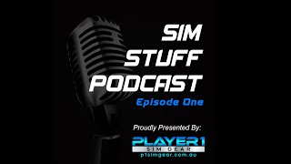 Sim Stuff Podcast Episode One, Presented by Player1 Sim Gear