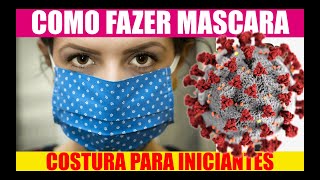 COMO FAZER MASCARA CONTRA CORONAVIRUS AULAS DE CORTE COSTURA E MODELAGENS COSTURA PARA INICIANTES