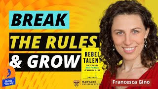 How To Break The Rules And Be Successful | Rebel Talent with Francesca Gino