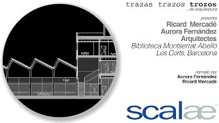 Mercadé Fernández Arqs., Biblioteca M. Abelló · Cápsula SCALAE Trazas Trazos Trozos de Arquitectura