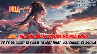 FULL Khi gần chạm tới ước mơ hoá rồng  Ta bị chính tỷ tỷ của mình phản bội