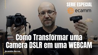 Como Transformar uma Camera DSLR em uma WEBCAM - Serie ECAMM - Video 3