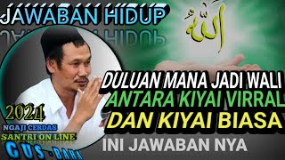 🟢 GUS BAHA || DULU AN MANA JADI WALI ANTARA KIYAI TERKENAL DENGAN KIYAI BIASA//ngajicerdasgusbaha