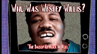 Who Was Wesley Willis? "The Daddy Of Rock N' Roll"