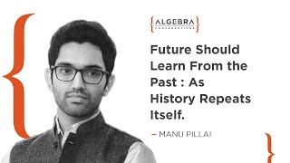 Future Should Learn from Past - Manu Pillai | Historian & Author | At Algebra Conversations.