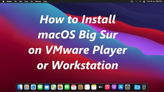 How to Install macOS Big Sur on VMware Player or Workstation