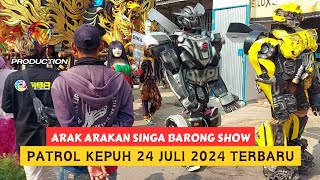 Arak Arakan Singa Barong Show Di Patrol Kepuh || 24 Juli 2024 Part 1