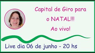 Capital de Giro para o Natal! Ao Vivo! Dia 06 de junho - 20 hs