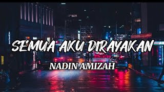 SEMUA AKU DIRAYAKAN - NADIA AMIZAH (LIRIK)