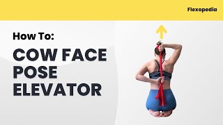 How To: Cow Face Pose Elevator [Flexopedia Entry 101]