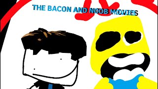 THE BACON AND NOOB MOVIES. (My Movie)