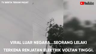 LELAKI TERKENA RENJATAN ELEKTRIK VOLTAN TINGGI.