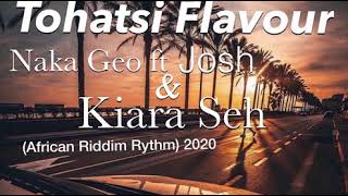 Naka-Geo ft Josh & Kiara Seh - Tohatsi Flavour (Prod By Joex)_2020