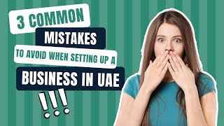 3 Common Mistakes to Avoid when Setting up a Business in UAE 🇦🇪