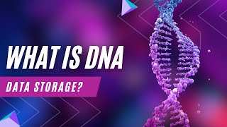 What Is DNA Data Storage?