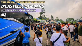 PULUHAN BUS ARTIS FULL BASURI RAMAIKAN TRIP MANIA TERAKHIR D'CASTELLO | D'Castello #2 | TRAVELOJOL