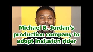 Michael B. Jordan’s production company to adopt inclusion rider