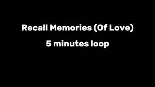 Recall Memories (Of Love) 5 minutes loop