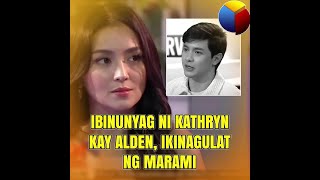 Ibinunyag ni Kathryn kay Alden, ikinagulat ng marami