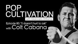 My Conversation with Colt Cabana on POP CULTIVATION