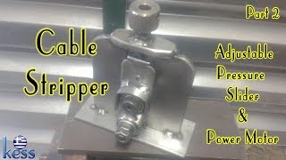 DIY Cable Stripper Part 2 Adjustable Pressure Slider & Power Motor