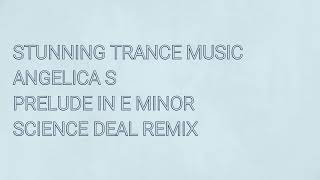 Angelica S - Prelude In E Minor (Science Deal Remix)