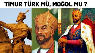 TİMUR TÜRK MÜ, MOĞOL MU ?