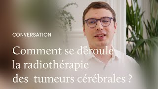 La radiothérapie des tumeurs cérébrales, avec le Dr Rémi Bourdais