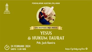 PA Anak - 24 Februari 2024 - Yesus dan Hukum Taurat - Pdt. Jack Kawira