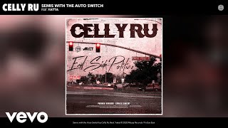 Celly Ru - Semis with the Auto Switch (Audio) ft. Yatta