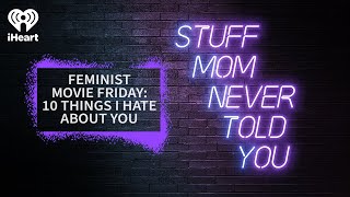 Feminist Movie Friday: 10 Things I Hate About You | STUFF MOM NEVER TOLD YOU