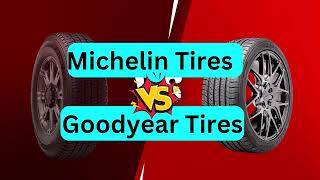 Michelin Tires VS Goodyear Tires Performance - TheNextRoad