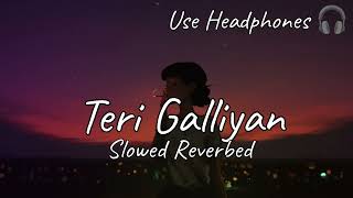 Teri Galliyan | Slowed Reverbed | lofi Mix