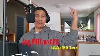 ANG PUTI MO GIRL COMPOSED by HARAGAN PINOY Channel #josemarichan#beautifulgirl#parodysong