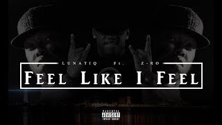 Lunatiq Ft Z Ro - Feel Like I Feel